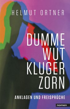 Dumme Wut. Kluger Zorn, Helmut Ortner