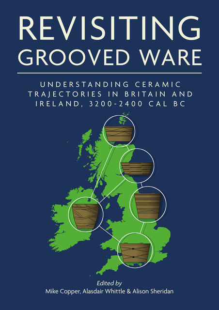 Revisiting Grooved Ware, Alasdair Whittle, Alison Sheridan, Mike Copper