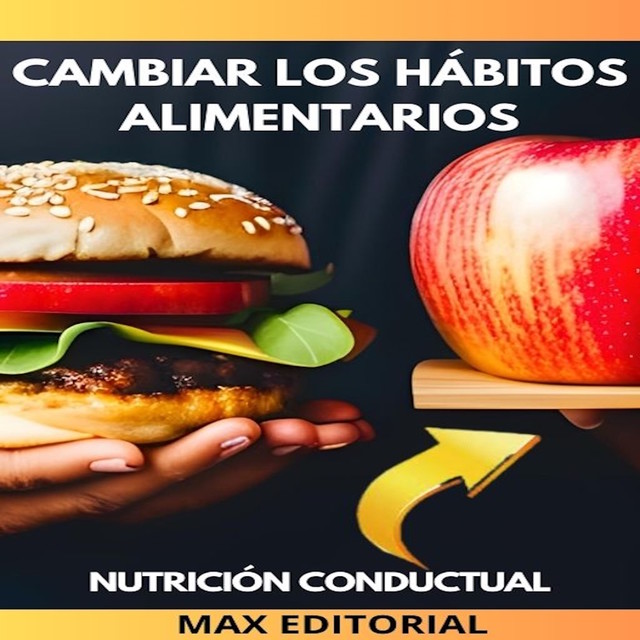 Cambiar Los Hábitos Alimentarios, Max Editorial