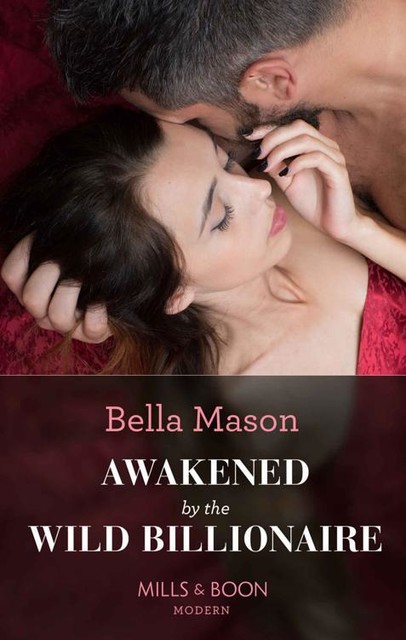 Awakened By The Wild Billionaire (Mills & Boon Modern), Bella Mason