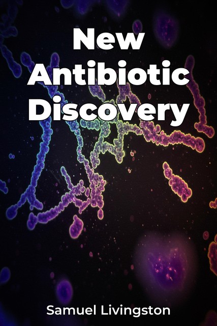 New Antibiotic Discovery, Samuel Livingston