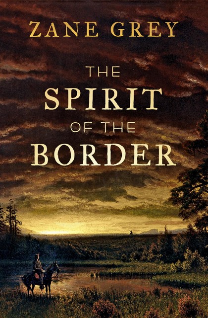 The Spirit of the Border, Zane Grey