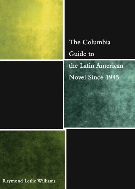 The Columbia Guide to the Latin American Novel Since 1945, Raymond Williams