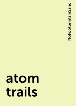atom trails, NoFootprintsInSand