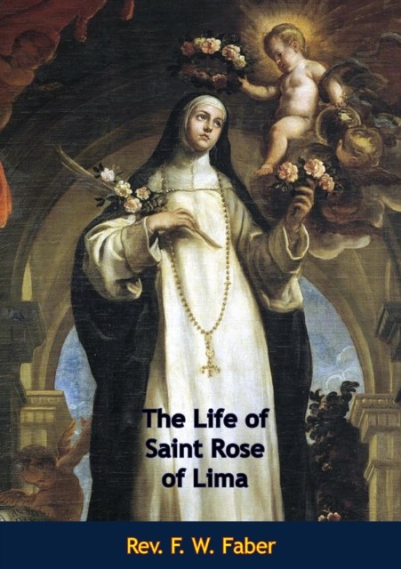 Life of Saint Rose of Lima, Rev.F. W. Faber