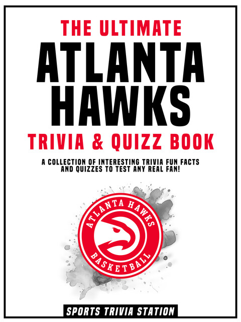 The Ultimate Atlanta Hawks Trivia & Quizz Book, Sports Trivia Station