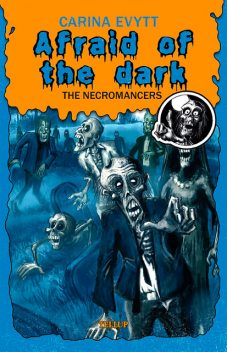 Afraid of the Dark #3: The Necromancers, Carina Evytt