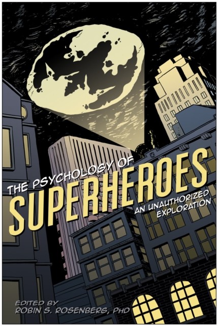 The Psychology of Superheroes, Robin S. Rosenberg, Jennifer Canzoneri
