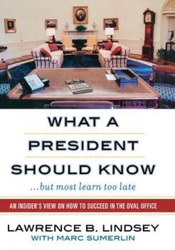 What a President Should Know, Lawrence B. Lindsey