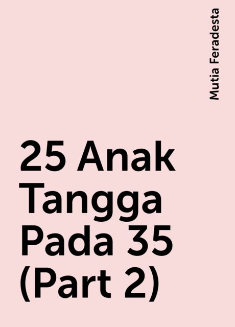 25 Anak Tangga Pada 35 (Part 2), Mutia Feradesta