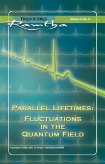 Parallel Lifetimes: Fluctuations In The Quantum Field, Ramtha