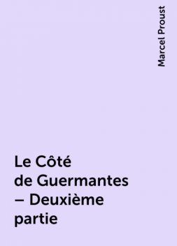Le Côté de Guermantes – Deuxième partie, Marcel Proust