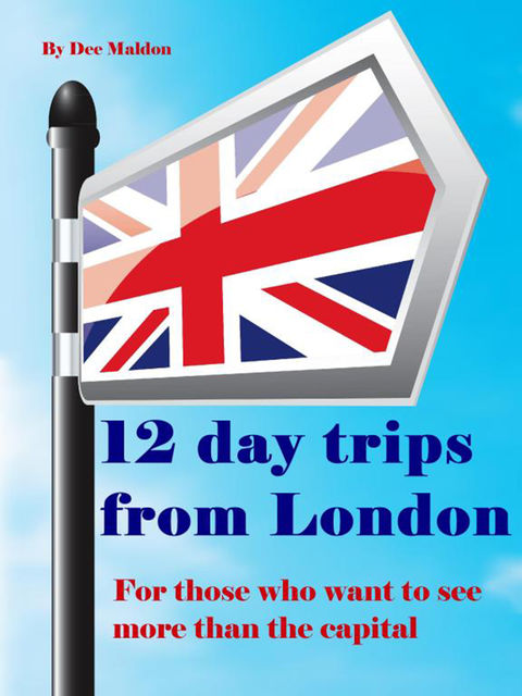 Twelve Day Trips from London, Dee Maldon