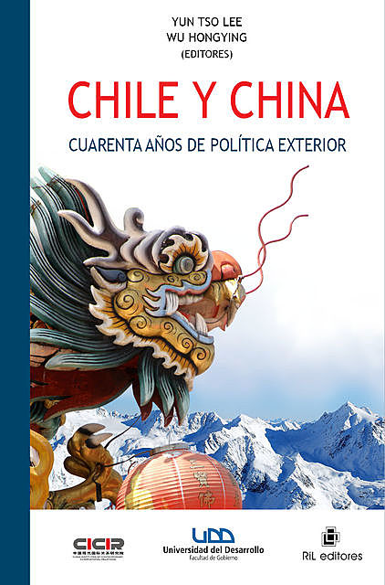 Chile y China. Cuarenta años de política exterior: una trayectoria de continuidad y perseverancia, Wu Hongying, Yun Tso Lee