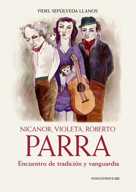 Nicanor, Violeta, Roberto Parra, Fidel Sepúlveda Llanos