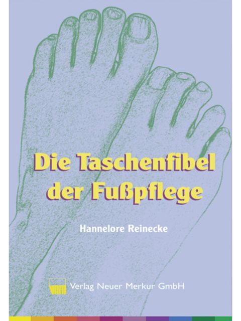 Die Taschenfibel der Fußpflege, Hannelore Reinecke
