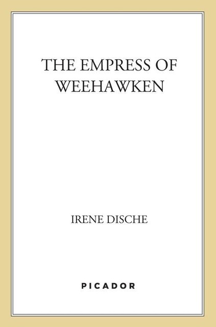 The Empress of Weehawken, Irene Dische