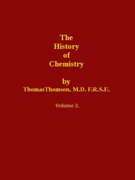 The History of Chemistry, Volume 2 (of 2), Thomas Thomson