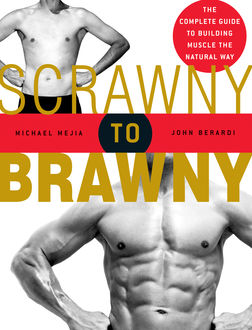Scrawny to Brawny, John Berardi, Michael Mejia
