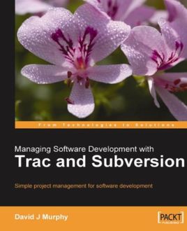 Managing Software Development with Trac and Subversion, David Murphy