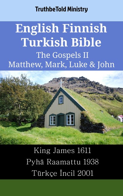 English Finnish Turkish Bible – The Gospels II – Matthew, Mark, Luke & John, Truthbetold Ministry