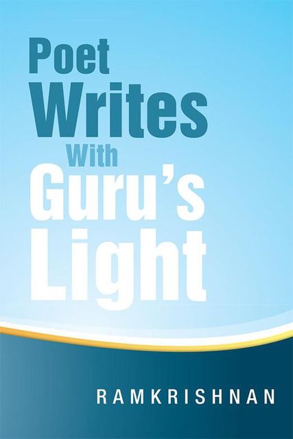 Poet Writes With Guru’s Light, Ramkrishnan