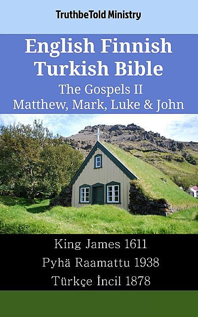 English Finnish Turkish Bible – The Gospels II – Matthew, Mark, Luke & John, Truthbetold Ministry