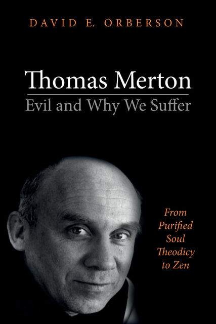 Thomas Merton—Evil and Why We Suffer, David E. Orberson