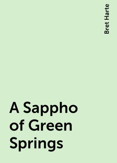 A Sappho of Green Springs, Bret Harte