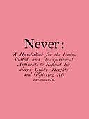 Never: A Hand-Book for the Uninitiated and Inexperienced Aspirants to Refined Society's Giddy Heights and Glittering Attainments, Nathan Dane Urner
