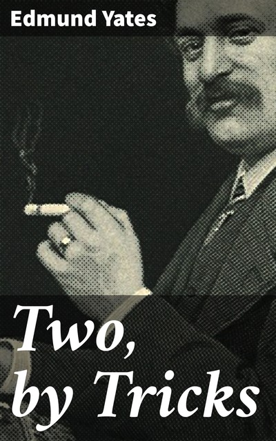 Two, by Tricks, Edmund Yates