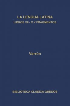 La linua latina. Libros VII-X y fragmentos, Varrón