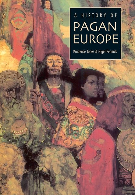 A HISTORY OF PAGAN EUROPE, Nigel Pennick, Prudence Jones