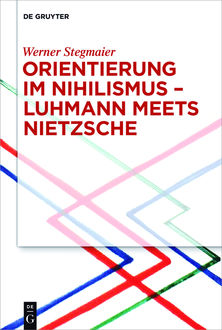 Orientierung im Nihilismus – Luhmann meets Nietzsche, Werner Stegmaier