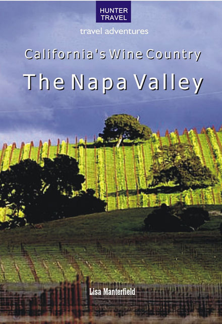 California's Wine Country – The Napa Valley, Lisa Manterfield