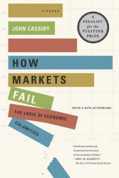 How Markets Fail, John Cassidy