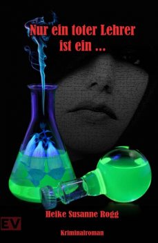 Nur ein toter Lehrer ist ein, Heike Susanne Rogg