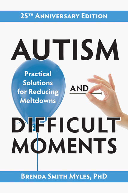 Autism and Difficult Moments, 25th Anniversary Edition, Brenda Smith Myles