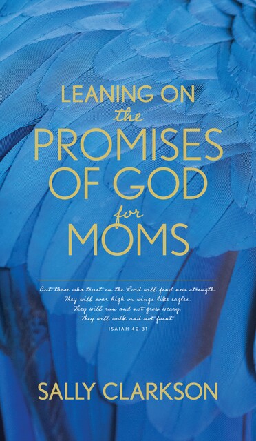 Leaning on the Promises of God for Moms, Sally Clarkson
