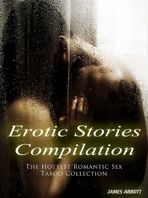 Erotic Stories Compilation The Hottest Romantic Sex Taboo Collection, James Abbott