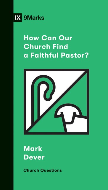 How Can Our Church Find a Faithful Pastor, Mark Dever