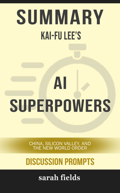Summary: Kai-Fu Lee's AI Superpowers, Sarah Fields