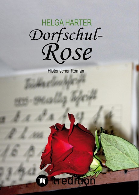 Dorfschul Rose – Eine erstaunlich glückliche Geschichte mitten in Krieg und Vertreibung, Helga Harter