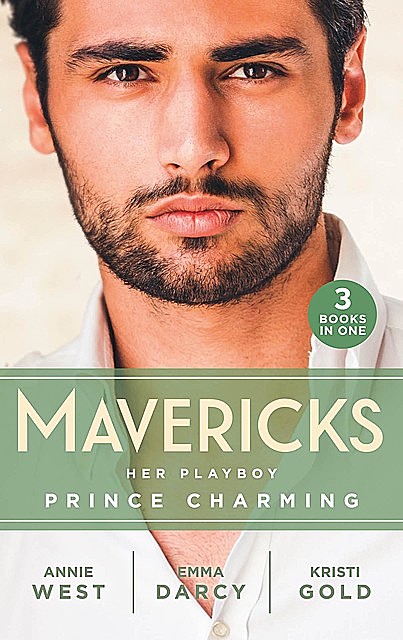 Mavericks: Her Playboy Prince Charming, Annie West, Kristi Gold, Emma Darcy