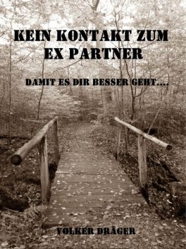 Kein Kontakt zum Ex Partner – Damit es dir besser geht. V2.0, Volker Dräger