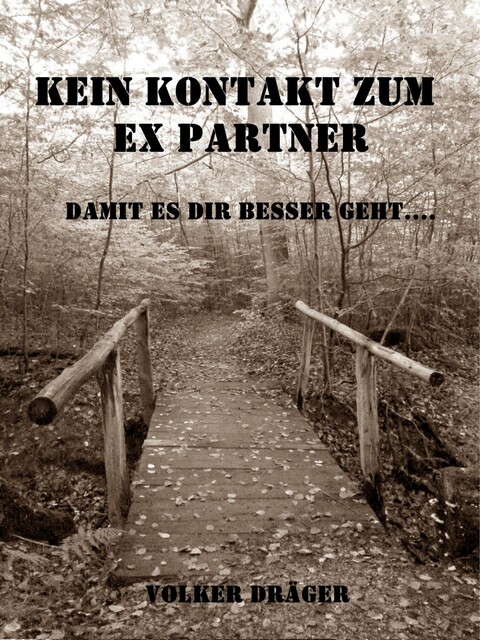 Kein Kontakt zum Ex Partner – Damit es dir besser geht. V2.0, Volker Dräger