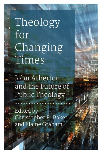 Theology for Changing Times, Elaine L.Graham, Christopher Baker