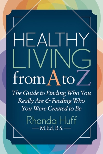 Healthy Living from A to Z, Rhonda Huff