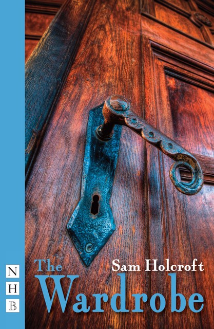 The Wardrobe (NHB Modern Plays), Sam Holcroft