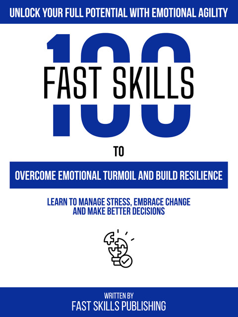 Unlock Your Full Potential With Emotional Agility, Fast Skills Publishing